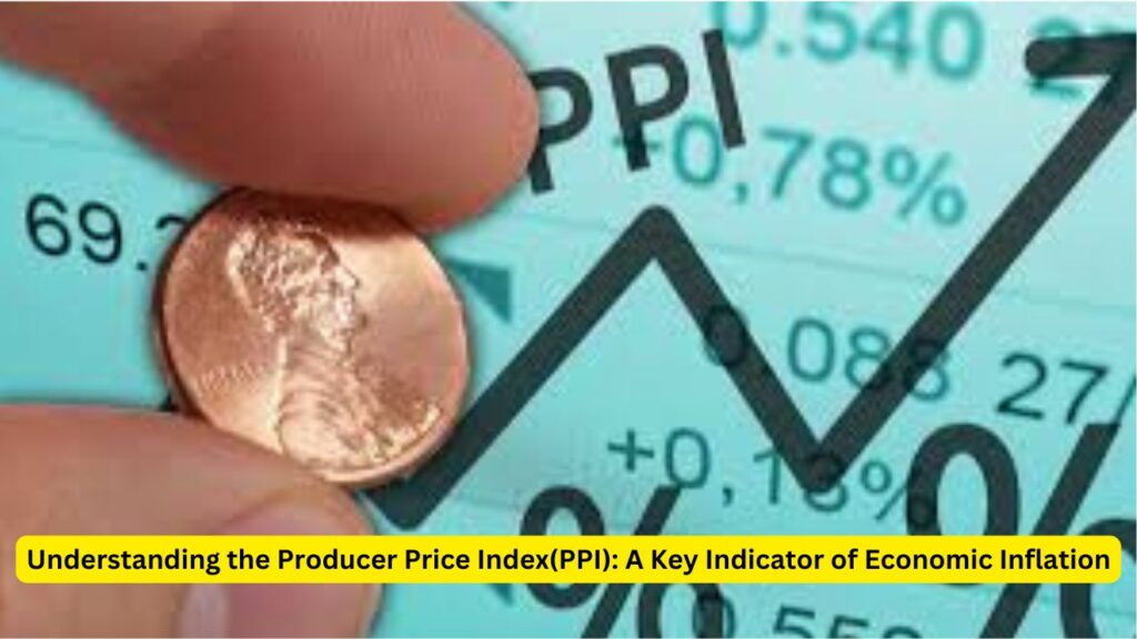 Understanding the Producer Price Index(PPI): A Key Indicator of Economic Inflation